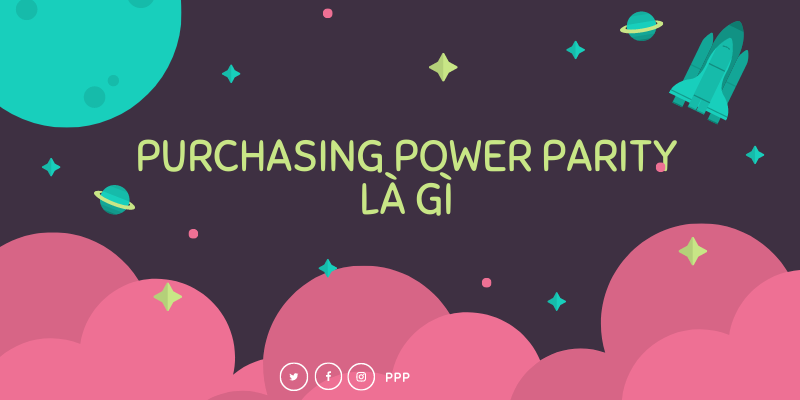purchasing power parity là gì